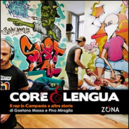 Copertina di 'Core e lengua. Il rap in Campania e altre storie'