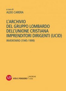 Copertina di 'Archivio del gruppo lombardo dell'unione cristiana imprenditori dirigenti (UCID). Inventario (1945-1999) (L')'