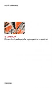 Copertina di 'Il dialogo. Dimensioni pedagogiche e prospettive educative'