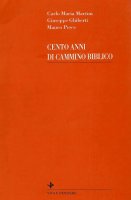 Cento anni di cammino biblico - Martini Carlo M., Ghiberti Giuseppe, Pesce Mauro