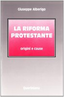 La riforma protestante. Origini e cause - Alberigo Giuseppe