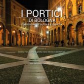 I portici di Bologna. Patrimonio di cultura e identità. Ediz. illustrata - Bartolomei Rita, Mariani Lara