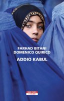 Addio Kabul - Farhad Bitani, Domenico Quirico