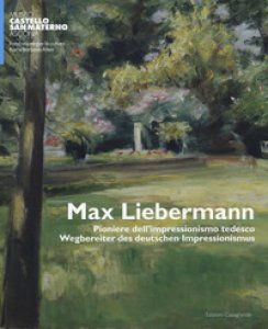 Copertina di 'Max Liebermann. Pioniere dell'impressionismo tedesco-Wegbereiter der deutschen impressionismus. Catalogo della mostra (Ascona, 9 giugno-30 settembre 2018). Ediz. a colori'