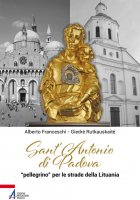 Sant'Antonio di Padova Pellegrino per le strade della Lituania - Alberto Franceschi, Giedre Rutkauskaite