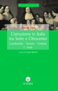 Copertina di 'L' istruzione in Italia tra Sette e Ottocento. Lombardia, Veneto, Umbria'