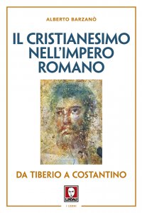 Copertina di 'Il cristianesimo nell'Impero romano da Tiberio a Costantino'
