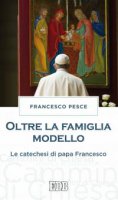 Oltre la famiglia modello - Francesco Pesce