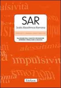 Copertina di 'SAR Scala Alessitimica Romana. Valutazione delle capacità di riconoscere, esprimere e verbalizzare le emozioni. Manuale e protocolli'