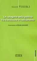 Le categorie della politica fra transizione e radicamento - Odoardo Visioli