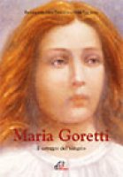 Maria Goretti. Il coraggio del vangelo