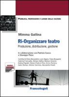 Ri-organizzare teatro. Produzione, distribuzione, gestione - Gallina Mimma