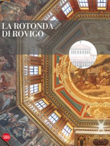 Copertina di 'La rotonda di Rovigo. Restauri e valorizzazione. Ediz. illustrata'