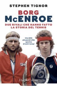 Copertina di 'Borg McEnroe. Due rivali che hanno fatto la storia del tennis'