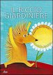Il riccio giardiniere - Alberto Benevelli (testo), Nicoletta Bertelle (illustrazioni)