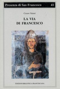 Copertina di 'La via di Francesco. Una sintesi della spiritualit francescana a partire dagli Scritti di san Francesco'