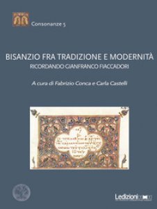 Copertina di 'Bisanzio fra tradizione e modernit. Ricordando Gianfranco Fiaccadori'