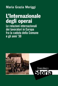 Copertina di 'L'Internazionale degli operai. Le relazioni internazionali dei lavoratori in Europa fra la caduta della Comune e gli anni '30'