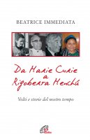 Da Marie Curie a Rigoberta Menchù - Beatrice Immediata