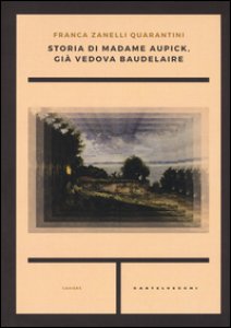 Copertina di 'Storia di madame Aupick, gi vedova Baudelaire'