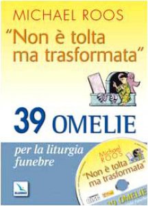 Copertina di 'Non  tolta ma trasformata. 39 omelie per la liturgia funebre. Con CD-ROM'