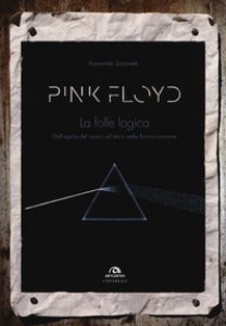 Copertina di 'Pink Floyd. La folle logica. Dall'epica del suono all'etica nella forma-canzone'