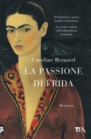La passione di Frida - Bernard Caroline