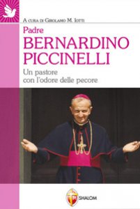 Copertina di 'Padre Bernardino Piccinelli. Un pastore con l'odore delle pecore'