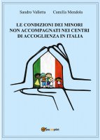 Le condizioni dei minori non accompagnati nei centri di accoglienza in Italia - Sandro Valletta, Camilla Mendola