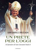 Un prete per l'oggi - Bruscagin Gian Gabriele