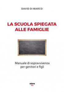 Copertina di 'La scuola spiegata alle famiglie. Manuale di sopravvivenza per genitori e figli'