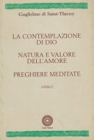 Contemplazione di Dio Natura e valore dell'amore Preghiere meditate - Guglielmo di Saint-Thierry