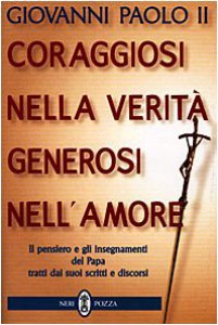 Copertina di 'Coraggiosi nella verit generosi nell'amore. Il pensiero e gli insegnamenti del papa tratti dai suoi scritti e discorsi'