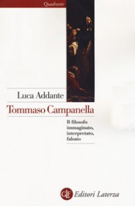 Copertina di 'Tommaso Campanella. Il filosofo immaginato, interpretato, falsato'