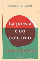 La poesia  un unicorno (quando arriva spacca) - Genti Francesca