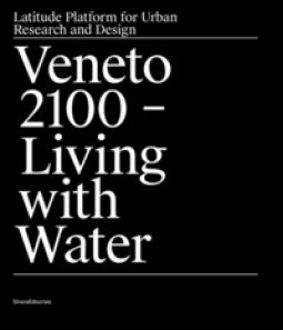 Copertina di 'Veneto 2100. Living with water. Latitude platform for urban research and design. Ediz. illustrata'