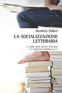 Copertina di 'La socializzazione letteraria. Il libro come agente inclusivo e il mercato editoriale 0-14'