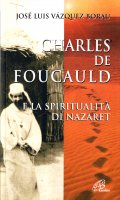 Charles de Foucauld e la spiritualità di Nazaret - Vazquez Borau José L.