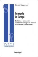 La scuola in Europa. Politiche e interventi dell'Unione Europea in materia di istruzione e formazione - Capperucci Davide