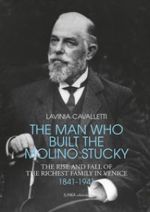Copertina di 'The man who built the molino Stucky 1841-1941. The rise and fall of the richiest family in Venice'