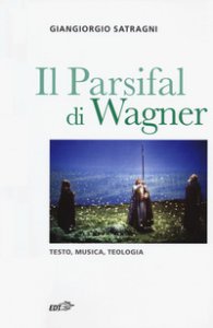 Copertina di 'Il Parsifal di Wagner. Testo, musica, teologia'