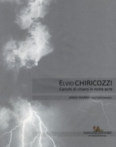 Copertina di 'Elvio Chiricozzi. Carichi di chiaro in notte acre'