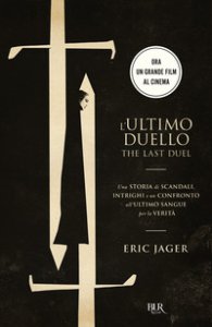 Copertina di 'L' ultimo duello. The last duel. Una storia di scandali, intrighi e un confronto all'ultimo sangue per la verità'