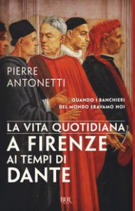 Copertina di 'La vita quotidiana a Firenze ai tempi di Dante'