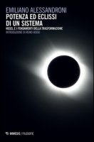 Potenza ed eclissi di un sistema. Hegel e i fondamenti della trasformazione - Alessandroni Emiliano