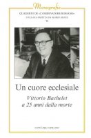 Un cuore ecclesiale. Vittorio Bachelet a 25 anni dalla morte