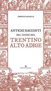 Copertina di 'Antichi racconti dal cuore del Trentino Alto Adige'