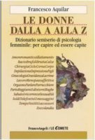 Le donne dalla A alla Z. Dizionario semiserio di psicologia femminile: per capire ed essere capite - Aquilar Francesco