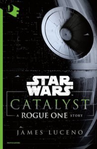 Copertina di 'Catalyst. A Rogue One Story. Star Wars'