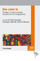 Uno come te. Europei e nuovi europei nei percorsi di integrazione - AA. VV., Paolo Donadio, Giuseppe Gabrielli, Monica Massari